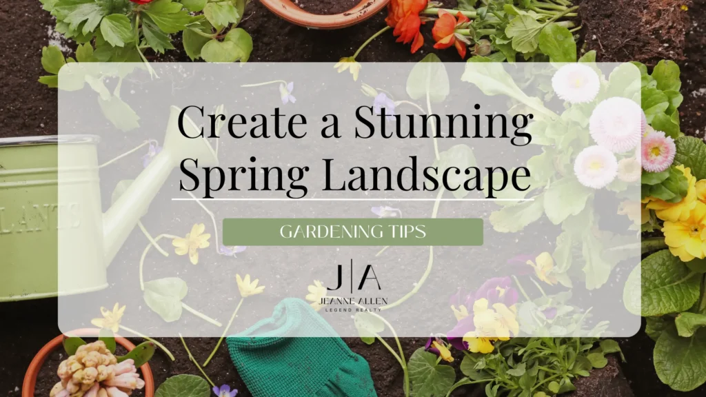 10 Gardening Tips to Create a Stunning Spring Landscape